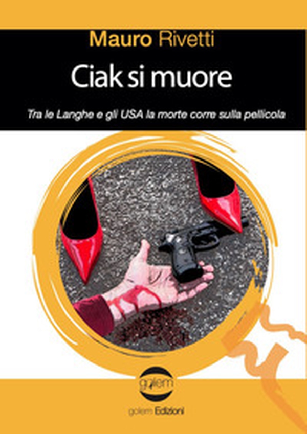 Ciak si muore. Tra le Langhe e gli USA la morte corre sulla pellicola - Librerie.coop Ciak si muore. Tra le Langhe e gli USA la morte corre sulla pellicola - Librerie.coop