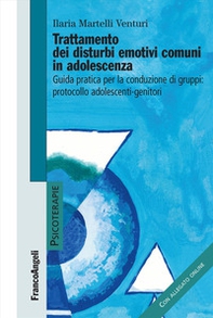 Trattamento dei disturbi emotivi comuni in adolescenza. Guida pratica per la conduzione dei gruppi: protocollo adolescenti-genitori - Librerie.coop Trattamento dei disturbi emotivi comuni in adolescenza. Guida pratica per la conduzione dei gruppi: protocollo adolescenti-genitori - Librerie.coop