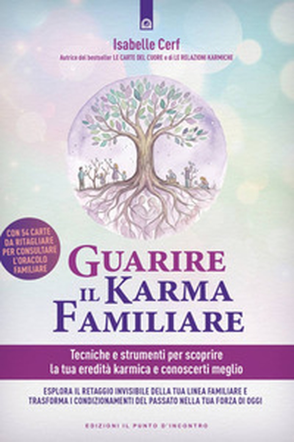 Guarire il karma familiare. Tecniche e strumenti per scoprire la nostra eredità karmica e comprendere meglio noi stessi - Librerie.coop