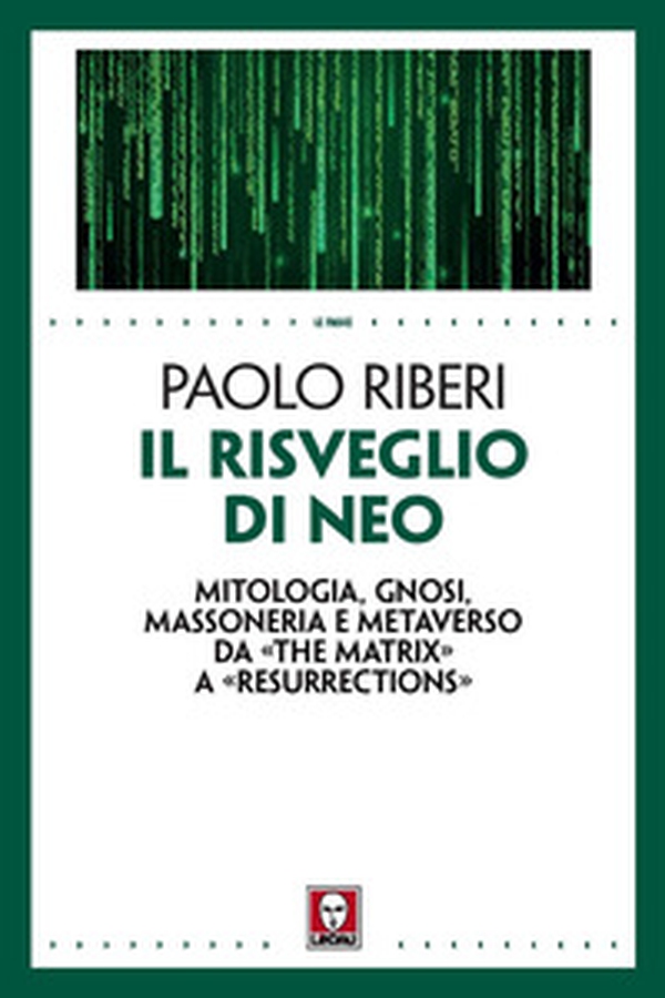 Il risveglio di Neo. Mitologia, gnosi, massoneria e metaverso da «The Matrix» a «Resurrections» - Librerie.coop Il risveglio di Neo. Mitologia, gnosi, massoneria e metaverso da «The Matrix» a «Resurrections» - Librerie.coop