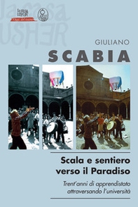 Scala e sentiero verso il Paradiso. Trent'anni di apprendistato teatrale attraversando l'università - Librerie.coop