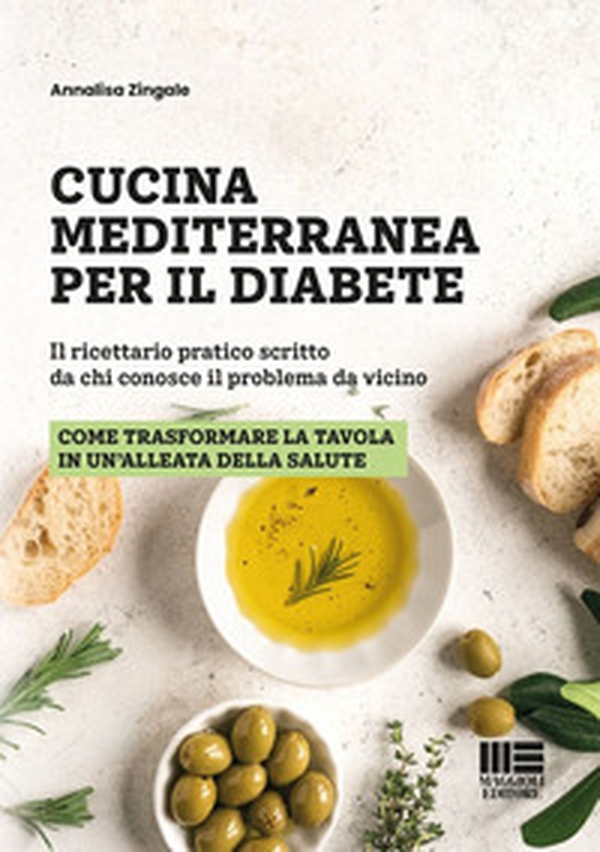 Cucina mediterranea per il diabete. Il ricettario pratico scritto da chi conosce il problema da vicino - Librerie.coop Cucina mediterranea per il diabete. Il ricettario pratico scritto da chi conosce il problema da vicino - Librerie.coop