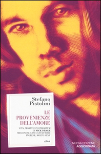 Le provenienze dell'amore. Vita, morte e post-mortem di Nick Drake misconosciuto cantautore inglese, molto sexy - Librerie.coop