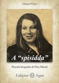 A «spisidda». Piccola biografia di Pina Micali - Librerie.coop A «spisidda». Piccola biografia di Pina Micali - Librerie.coop
