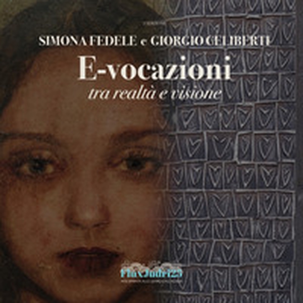 Simona Fedele e Giorgio Celiberti. E-vocazioni. Tra realtà e visione - Librerie.coop