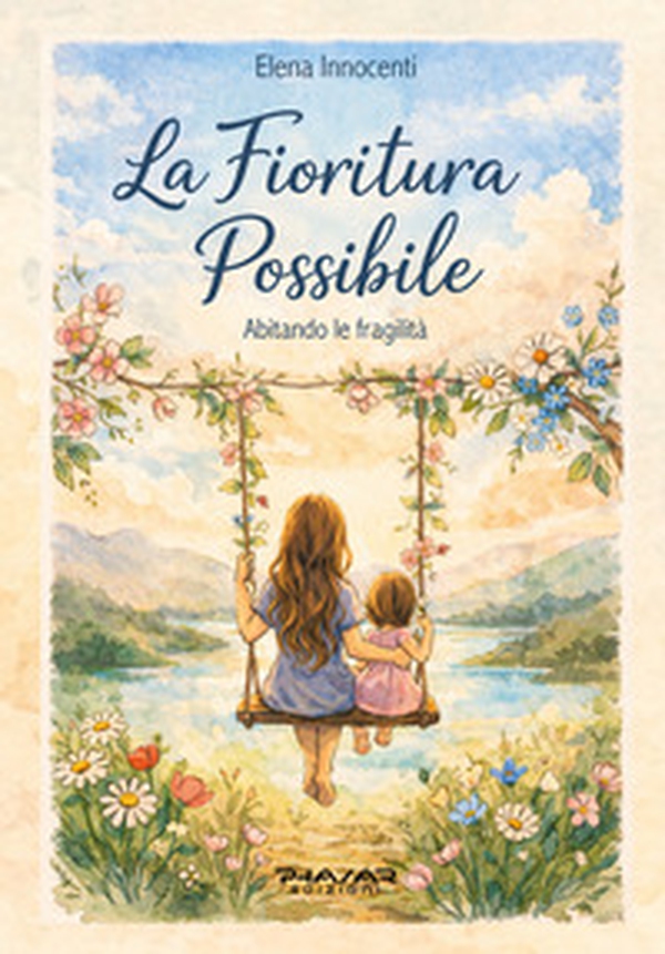 La fioritura possibile. Abitando le fragilità - Librerie.coop