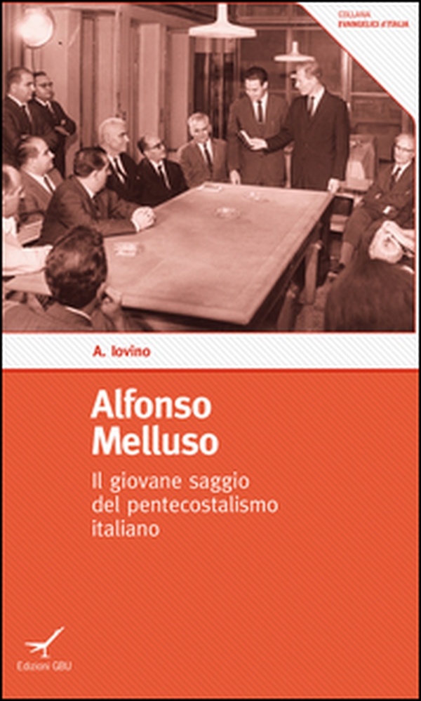 Alfonso Melluso. Il giovane saggio del pentecostalismo italiano - Librerie.coop