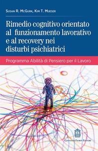 Rimedio cognitivo orientato al funzionamento lavorativo e al recovery nei disturbi psichiatrici. Programma Abilità di Pensiero per il Lavoro - Librerie.coop