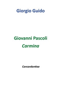Giovanni Pascoli. Carmina. Concordantiae - Librerie.coop