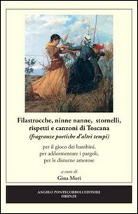 Filastrocche, ninne nanne, stornelli, rispetti e canzoni di Toscana. Per il gioco dei bambini, per addormentare i pargoli, per le disturne amorose - Librerie.coop