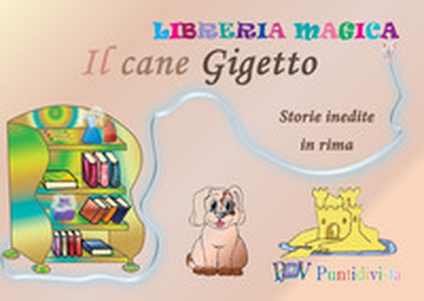 Il cane Gigetto. Storie inedite in rima - Librerie.coop Il cane Gigetto. Storie inedite in rima - Librerie.coop