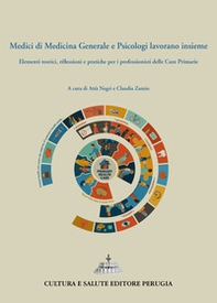 Medici di medicina generale e psicologi lavorano insieme. Elementi teorici, riflessioni e pratiche per i professionisti delle cure primarie - Librerie.coop Medici di medicina generale e psicologi lavorano insieme. Elementi teorici, riflessioni e pratiche per i professionisti delle cure primarie - Librerie.coop