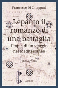 Lepanto, il romanzo di una battaglia. Utopia di un viaggio nel Mediterraneo - Vol. 3 - Librerie.coop