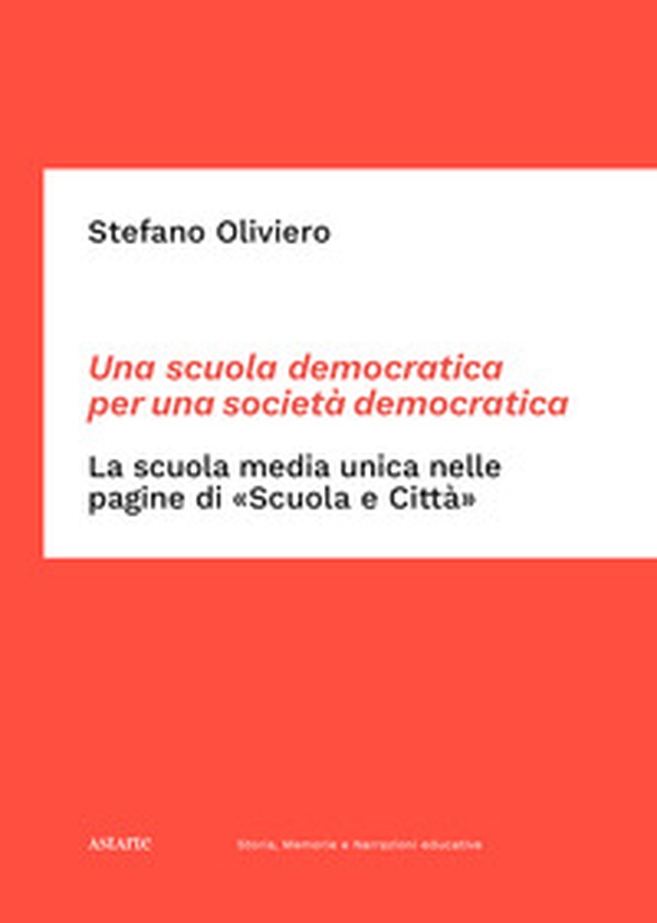 Una scuola democratica per una società democratica. La scuola media unica nelle pagine di «Scuola e Città». Dalle origini del dibattito ai primi passi della rivista (1865-1952) - Librerie.coop Una scuola democratica per una società democratica. La scuola media unica nelle pagine di «Scuola e Città». Dalle origini del dibattito ai primi passi della rivista (1865-1952) - Librerie.coop