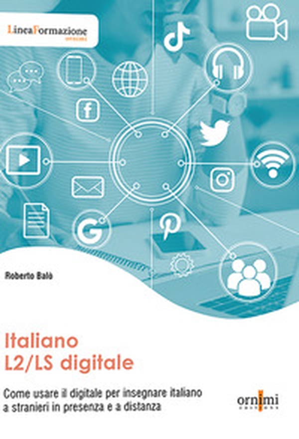 Italiano L2/LS digitale. Come usare il digitale per insegnare italiano a stranieri in presenza e a distanza - Librerie.coop Italiano L2/LS digitale. Come usare il digitale per insegnare italiano a stranieri in presenza e a distanza - Librerie.coop