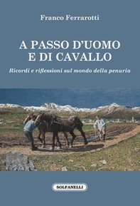 A passo d'uomo e di cavallo. Ricordi e riflessioni sul mondo della penuria - Librerie.coop