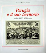 Perugia e il suo territorio. Incisioni dal XV al XIX secolo - Librerie.coop