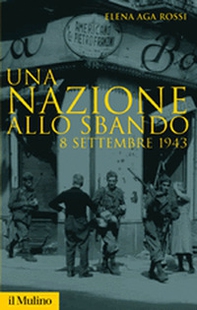 Una nazione allo sbando. L'armistizio italiano del settembre 1943 e le sue conseguenze - Librerie.coop