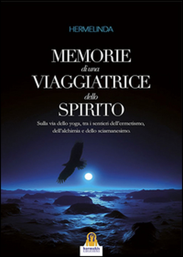 Memorie di una viaggiatrice dello spirito. Sulla via dello yoga, tra i sentieri dell'ermetismo, dell'alchimia e dello sciamanesimo - Librerie.coop Memorie di una viaggiatrice dello spirito. Sulla via dello yoga, tra i sentieri dell'ermetismo, dell'alchimia e dello sciamanesimo - Librerie.coop