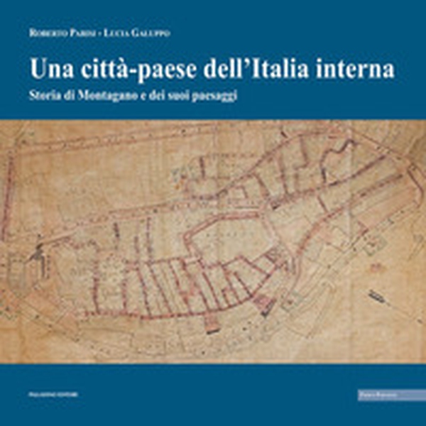 Una «città-paese» dell'Italia interna. Storia di Montagano e dei suoi paesaggi - Librerie.coop Una «città-paese» dell'Italia interna. Storia di Montagano e dei suoi paesaggi - Librerie.coop