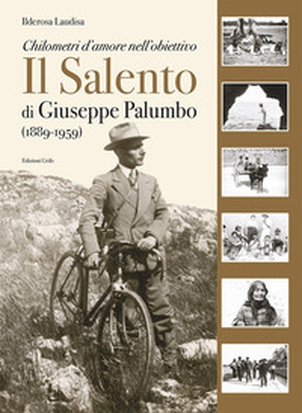 Il Salento di Giuseppe Palumbo (1889-1959). Chilometri d'amore nell'obiettivo - Librerie.coop
