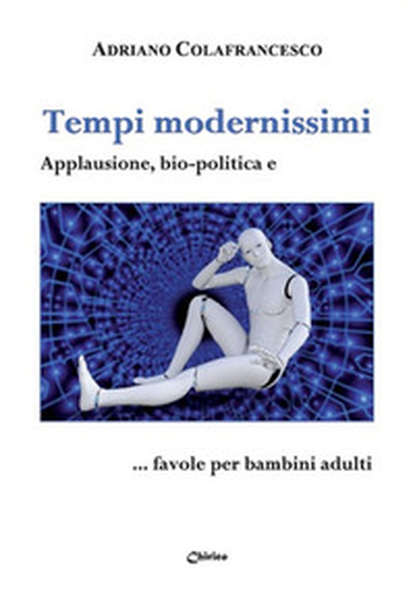 Tempi modernissimi. Applausione, bio-politica e... favole per bambini adulti - Librerie.coop Tempi modernissimi. Applausione, bio-politica e... favole per bambini adulti - Librerie.coop