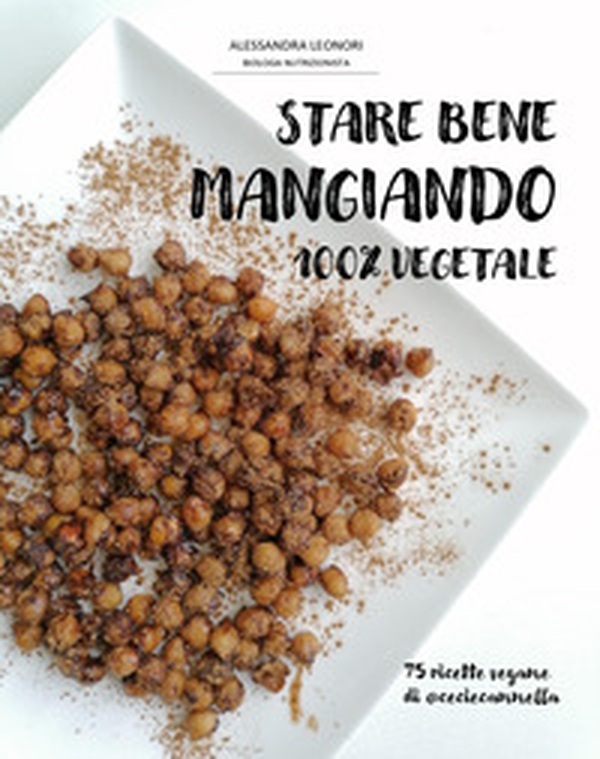 Stare bene mangiando 100% vegetale. 75 ricette vegane di ceciecannella - Librerie.coop Stare bene mangiando 100% vegetale. 75 ricette vegane di ceciecannella - Librerie.coop