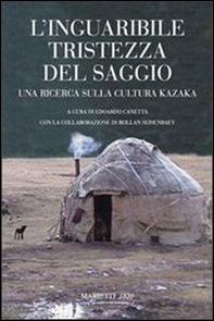 L'inguaribile tristezza del saggio. Una ricerca sulla cultura kazaka - Librerie.coop