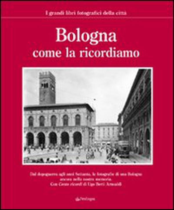 Bologna come la ricordiamo - Librerie.coop Bologna come la ricordiamo - Librerie.coop