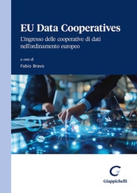 EU Data Cooperatives. L'ingresso delle cooperative di dati nell'ordinamento europeo - Librerie.coop EU Data Cooperatives. L'ingresso delle cooperative di dati nell'ordinamento europeo - Librerie.coop
