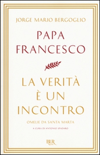 La verità è un incontro. Omelie da Santa Marta - Librerie.coop