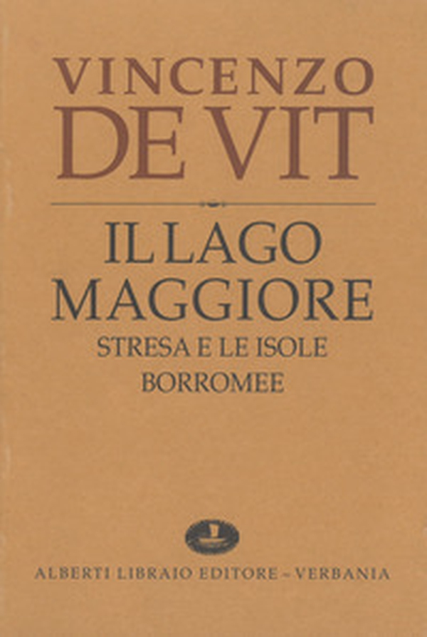 Il lago Maggiore. Notizie storiche colle vite degli uomini illustri (rist. anast. 1873-1878) - Librerie.coop