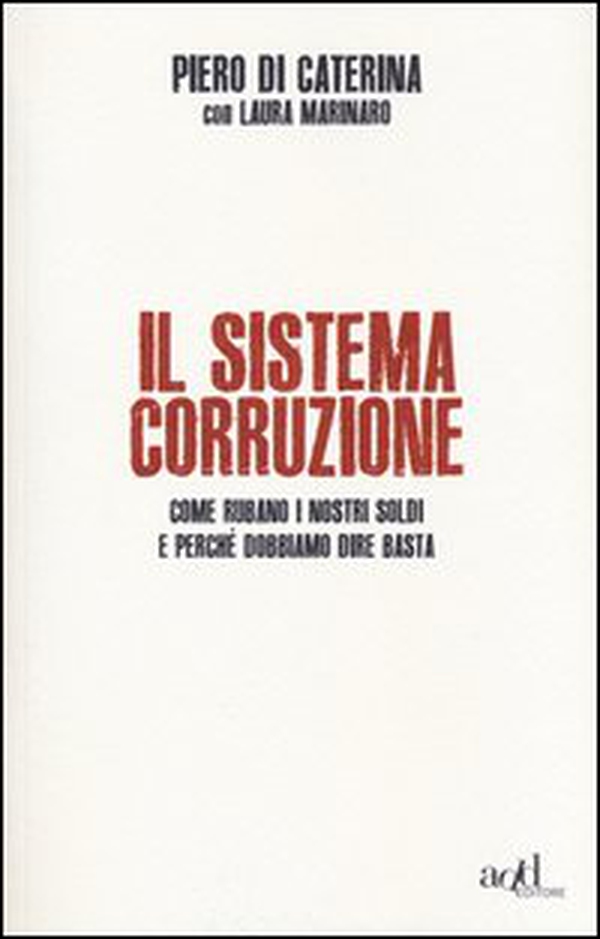 Il sistema corruzione. Come rubano i nostri soldi e perché dobbiamo dire basta - Librerie.coop Il sistema corruzione. Come rubano i nostri soldi e perché dobbiamo dire basta - Librerie.coop