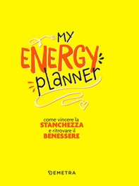 My energy planner. Come vincere la stanchezza e ritrovare il benessere - Librerie.coop