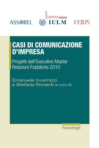 Casi di comunicazione d'impresa. Progetti dell'Executive Master Relazioni Pubbliche 2010 - Librerie.coop Casi di comunicazione d'impresa. Progetti dell'Executive Master Relazioni Pubbliche 2010 - Librerie.coop