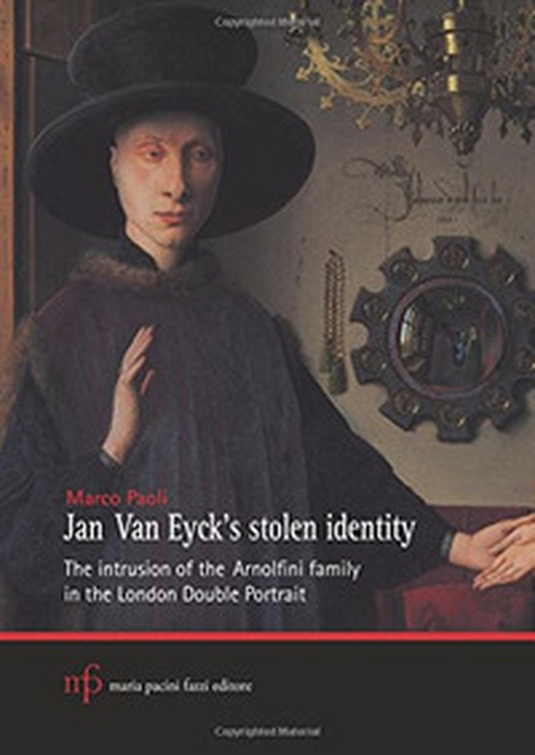 Jan Van Eyck's stolen identity. The intrusion of the Arnolfini family in the London double portrait - Librerie.coop Jan Van Eyck's stolen identity. The intrusion of the Arnolfini family in the London double portrait - Librerie.coop