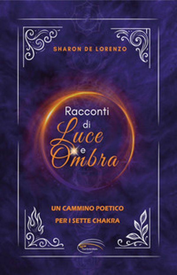 Racconti di luce e ombra. Un cammino poetico per i sette chakra - Librerie.coop Racconti di luce e ombra. Un cammino poetico per i sette chakra - Librerie.coop