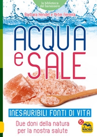 Acqua e sale. Inesauribili fonti di vita. Due doni della natura per la nostra salute - Librerie.coop