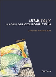 Little Italy. La poesia dei piccoli borghi d'Italia. Concorso di poesia 2015 - Librerie.coop