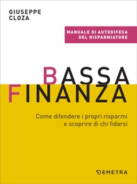 Bassa finanza. Come difendere i propri risparmi e scoprire di chi fidarsi - Librerie.coop Bassa finanza. Come difendere i propri risparmi e scoprire di chi fidarsi - Librerie.coop