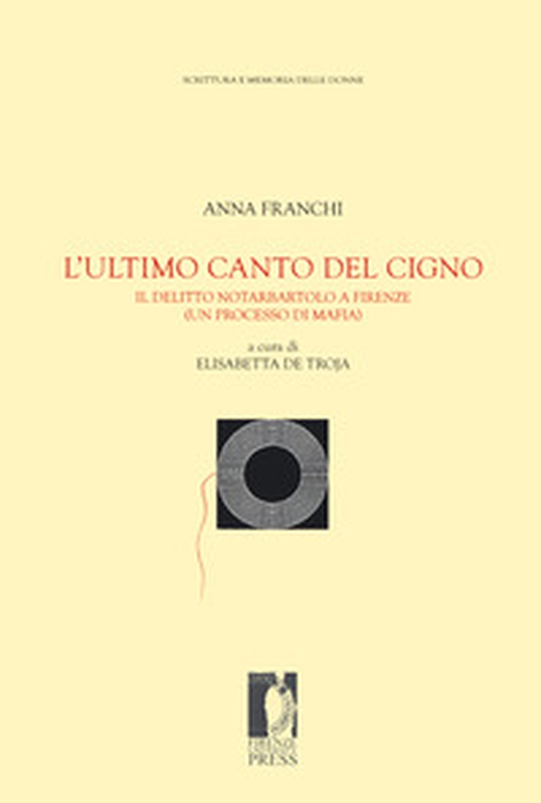 L'ultimo canto del cigno. Il delitto Notarbartolo a Firenze (un processo di mafia) - Librerie.coop L'ultimo canto del cigno. Il delitto Notarbartolo a Firenze (un processo di mafia) - Librerie.coop