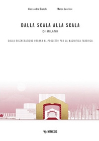 Dalla scala alla Scala di Milano. Dalla rigenerazione urbana al progetto per la Magnifica Fabbrica - Librerie.coop