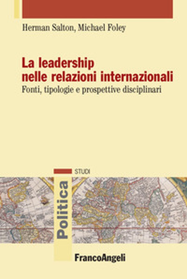La leadership nelle relazioni internazionali. Fonti, tipologie e prospettive disciplinari - Librerie.coop La leadership nelle relazioni internazionali. Fonti, tipologie e prospettive disciplinari - Librerie.coop
