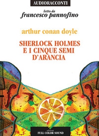 Sherlock Holmes e i cinque semi d'arancia letto da Francesco Pannofino. Audiolibro. CD Audio - Librerie.coop Sherlock Holmes e i cinque semi d'arancia letto da Francesco Pannofino. Audiolibro. CD Audio - Librerie.coop