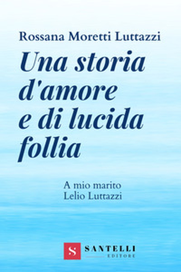 Una storia d'amore e di lucida follia. A mio marito Lelio Luttazzi - Librerie.coop Una storia d'amore e di lucida follia. A mio marito Lelio Luttazzi - Librerie.coop