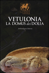 Vetulonia. La Domus dei Dolia. Archeologiae Itinera - Vol. 1 - Librerie.coop