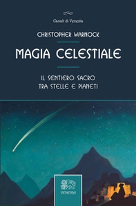 Magia celestiale. Il sentiero sacro tra stelle e pianeti - Librerie.coop