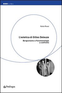 L'estetica di Gilles Deleuze. Bergsonismo e fenomenologia a confronto - Librerie.coop
