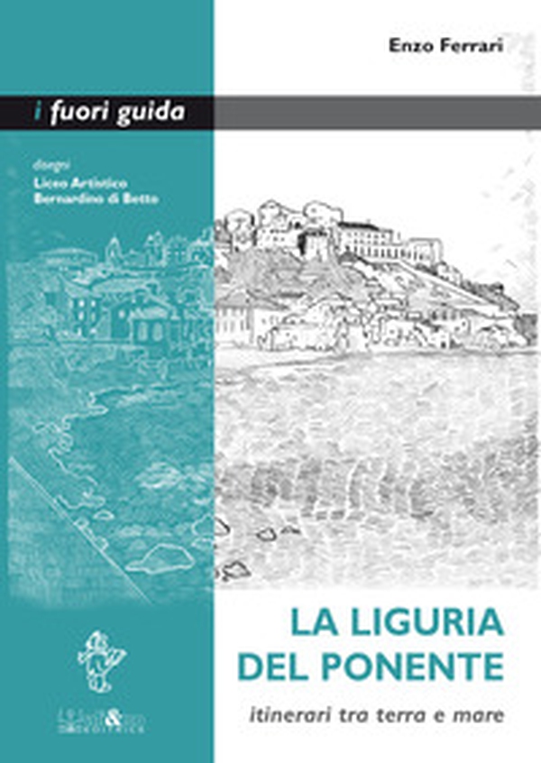 La Liguria del Ponente. Itinerari tra terra e mare - Librerie.coop La Liguria del Ponente. Itinerari tra terra e mare - Librerie.coop