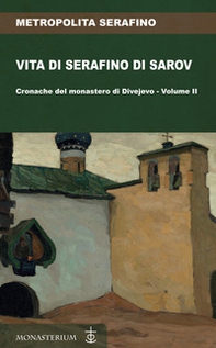 Vita di Serafino di Sarov. Cronache del monastero di Divéyvo - Vol. 2 - Librerie.coop Vita di Serafino di Sarov. Cronache del monastero di Divéyvo - Vol. 2 - Librerie.coop